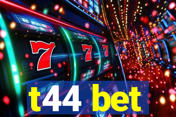 t44 bet